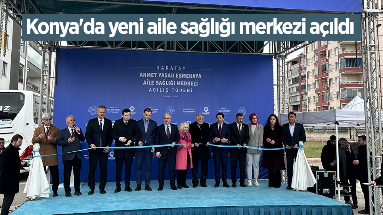 Konya'da yeni aile sağlığı merkezi açıldı