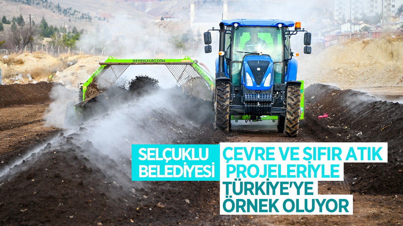 Selçuklu Belediyesi çevre ve sıfır atık projeleriyle Türkiye'ye örnek oluyor