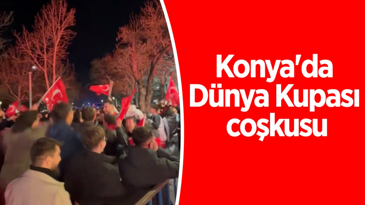 Konya'da Dünya Kupası coşkusu