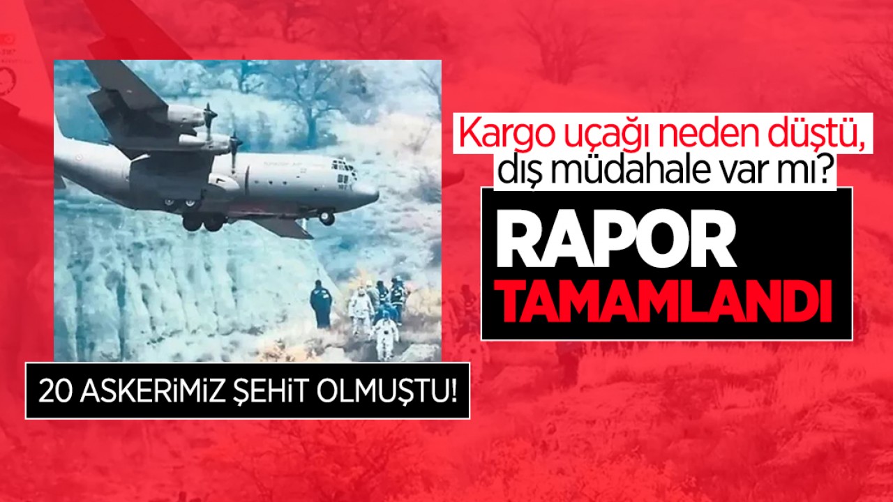 20 askerimiz şehit olmuştu! Kargo uçağı neden düştü, dış müdahale var mı? Rapor tamamlandı