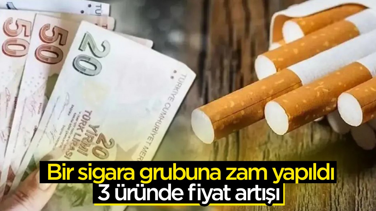 Bir sigara grubuna zam yapıldı: 3 üründe fiyat artışı