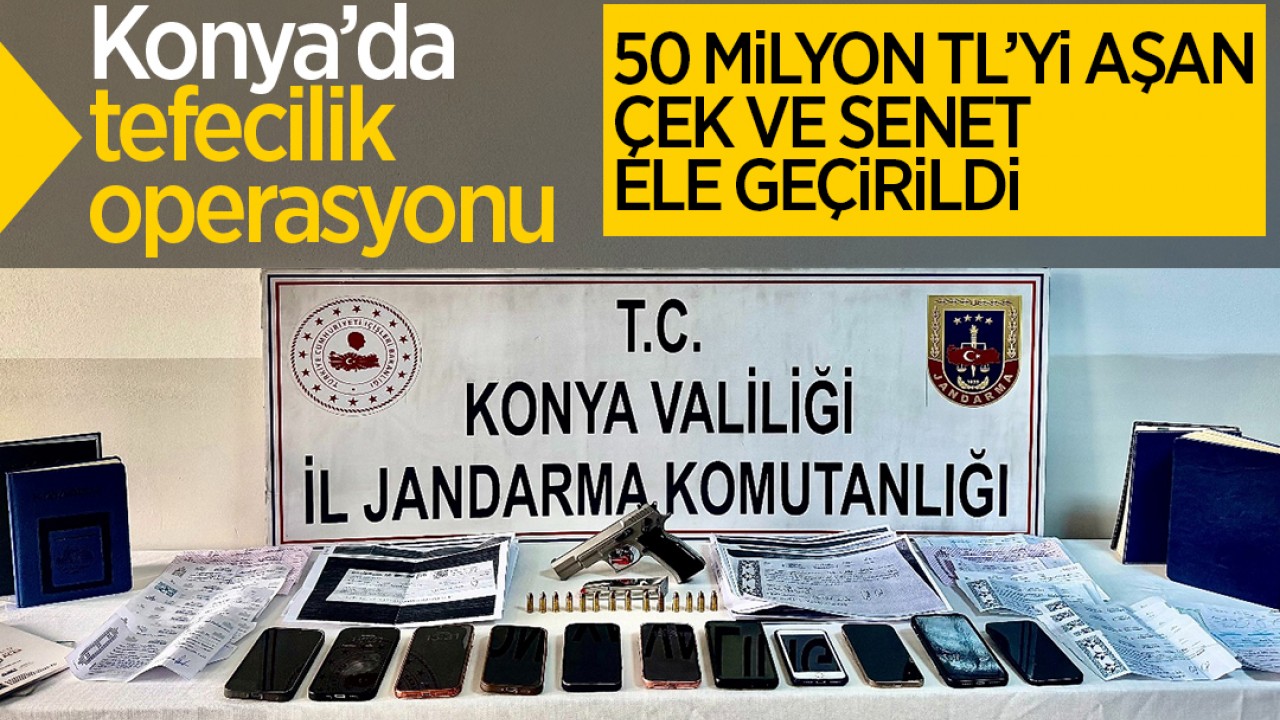 Konya’da tefecilik operasyonu: 50 milyon TL’yi  aşan çek ve senet ele geçirildi