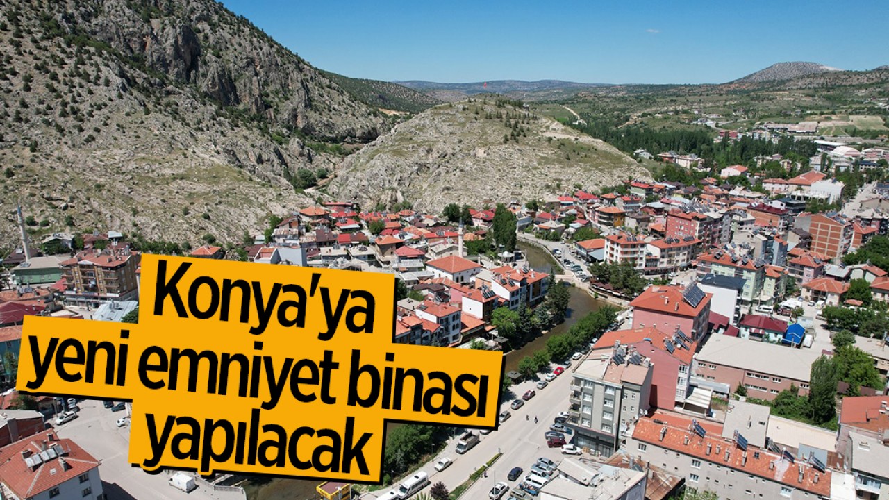 Konya'ya yeni emniyet binası yapılacak