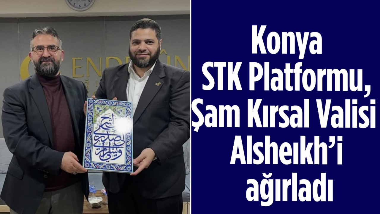 Konya STK Platformu, Şam Kırsal Valisi Alsheıkh’i ağırladı