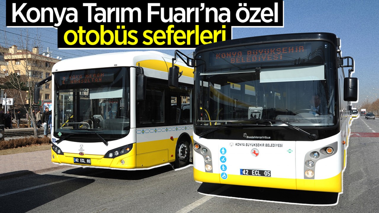 Konya Tarım Fuarı'na özel otobüs seferleri yapılacak