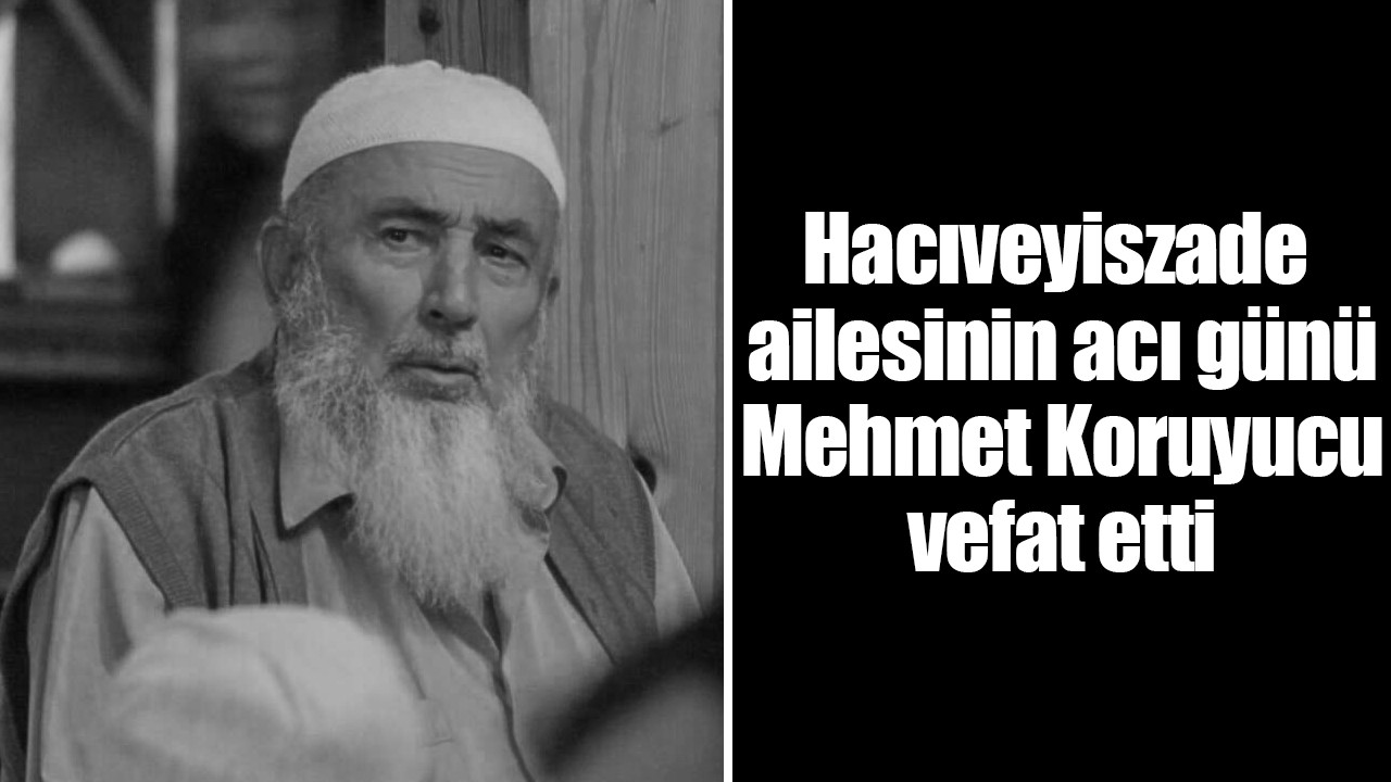 Konya’da Hacıveyiszade ailesinin acı günü: Mehmet Koruyucu vefat etti