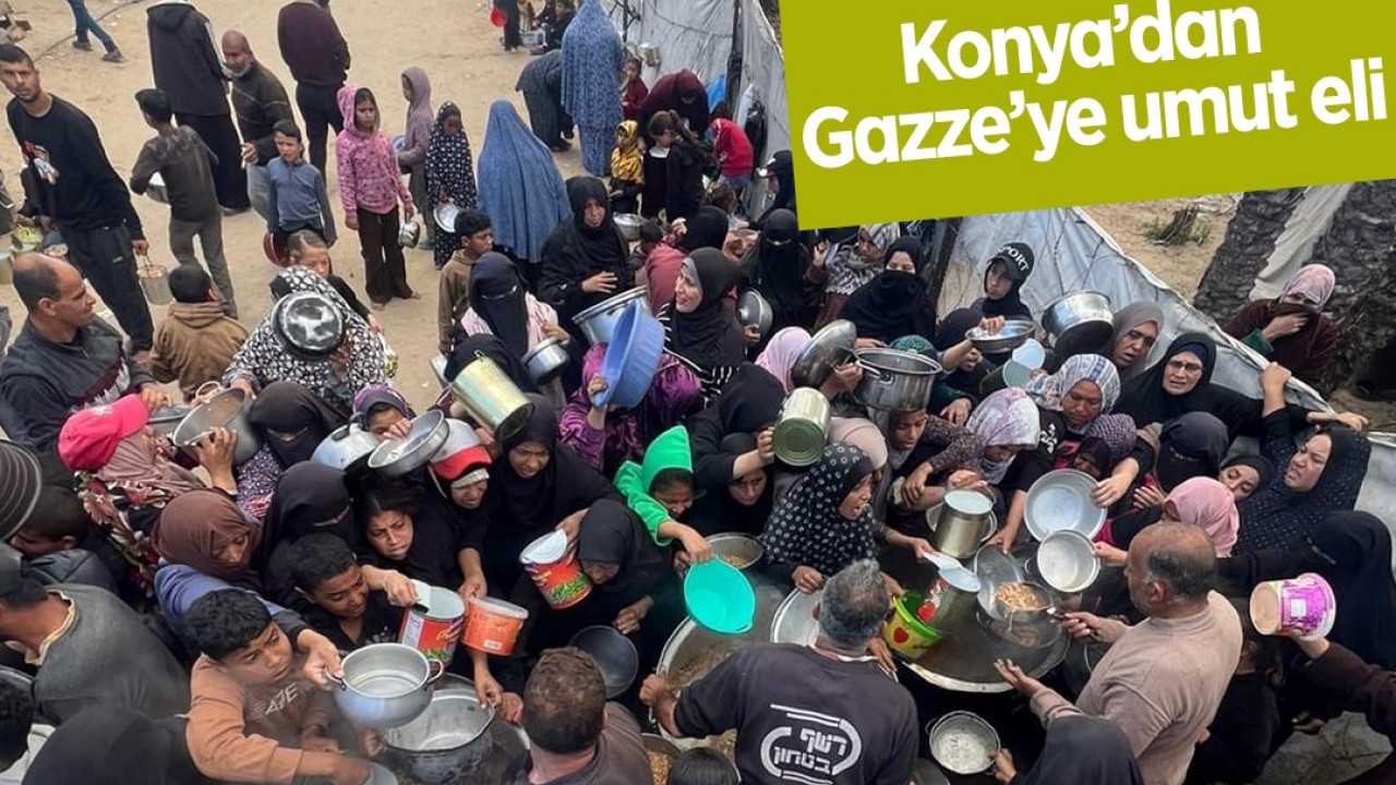Konya’dan Gazze’ye umut eli