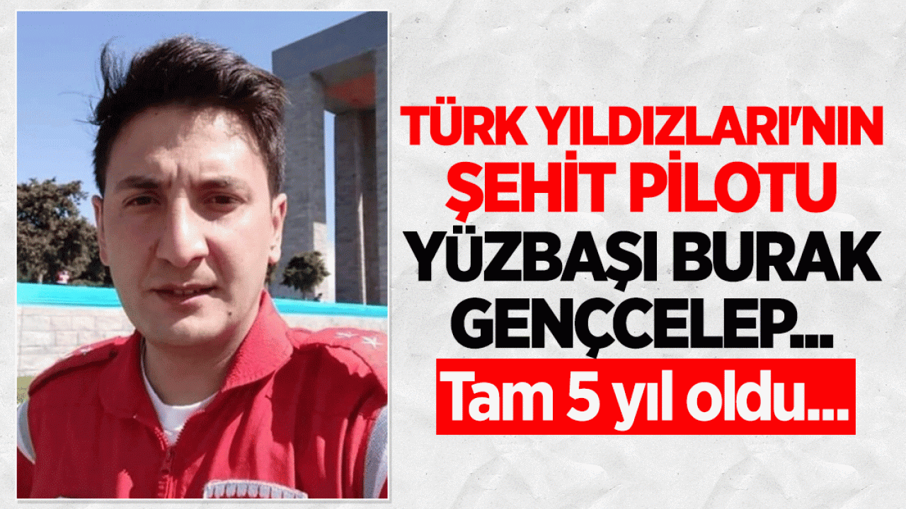 Türk Yıldızları'nın şehit pilotu Yüzbaşı Burak Gençcelep...
