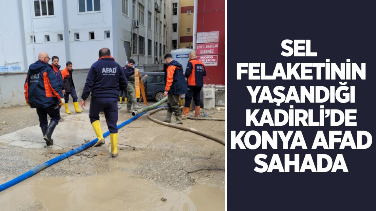 Sel felaketinin yaşandığı Kadirli’de Konya AFAD sahada