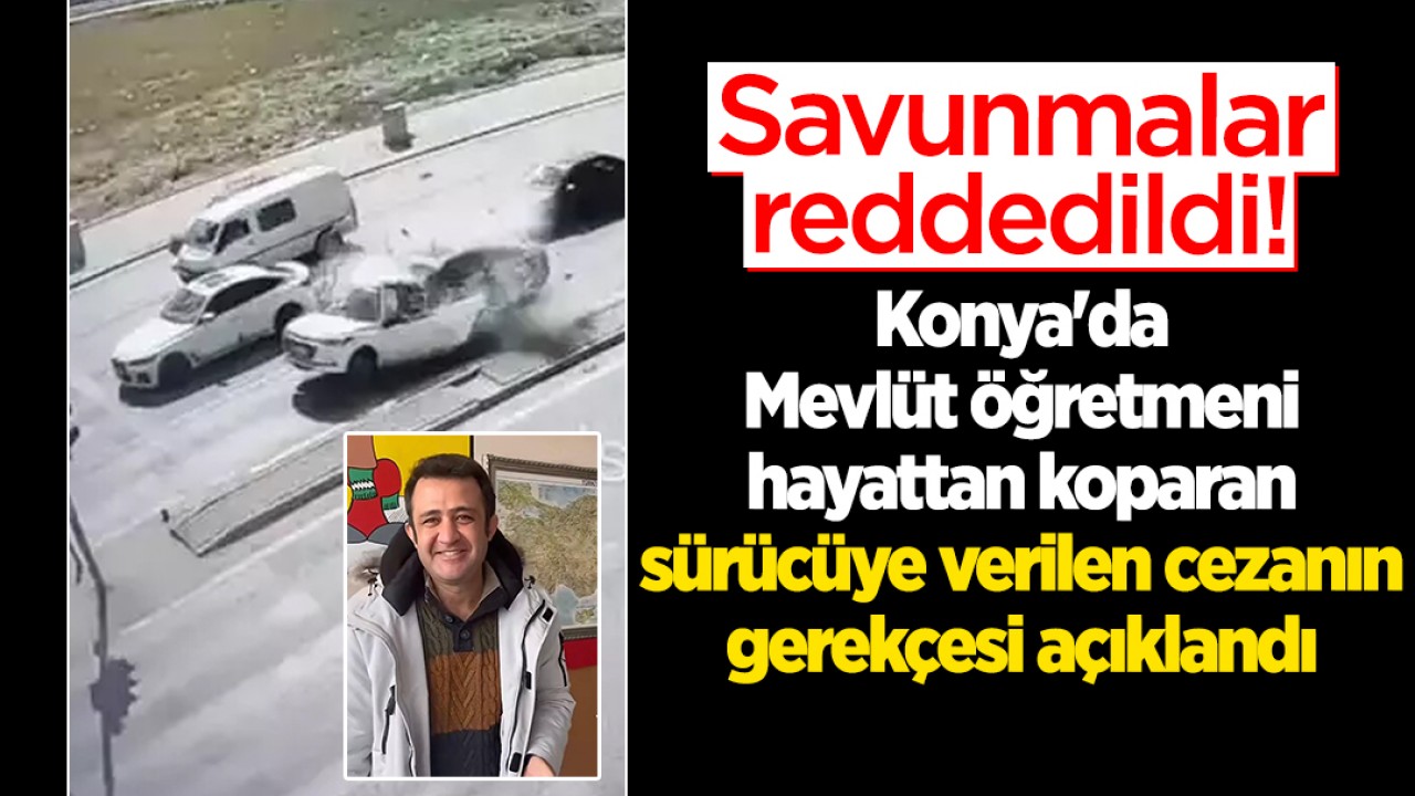Konya'da Mevlüt öğretmeni hayattan kopardı: Savunmalar reddedildi! Verilen cezanın gerekçesi açıklandı