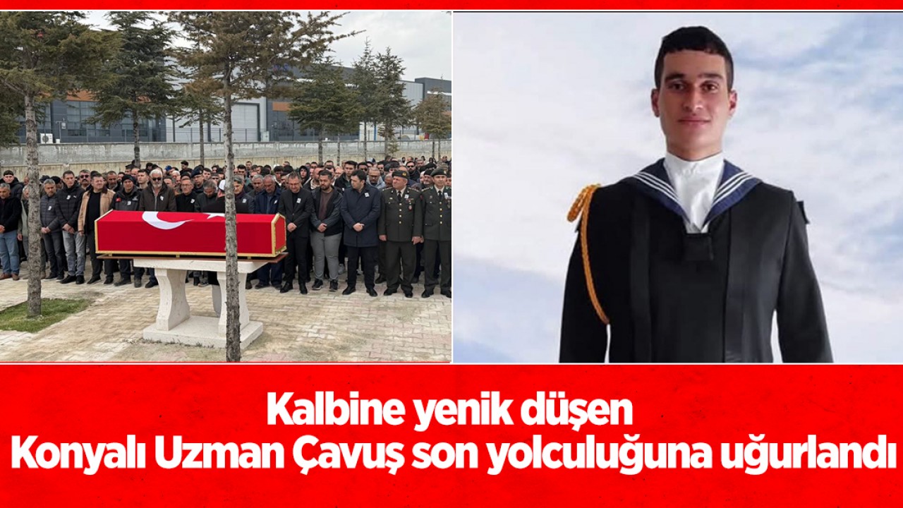Kalbine yenik düşen Konyalı Uzman Çavuş Güleçyüz son yolculuğuna uğurlandı