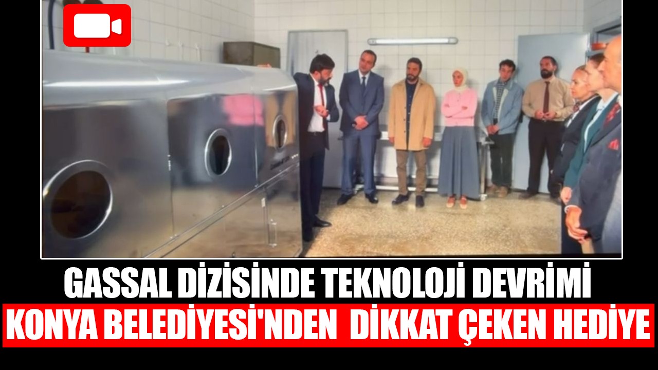 Gassal dizisinde teknoloji devrimi: Konya Belediyesi'nden  dikkat çeken hediye