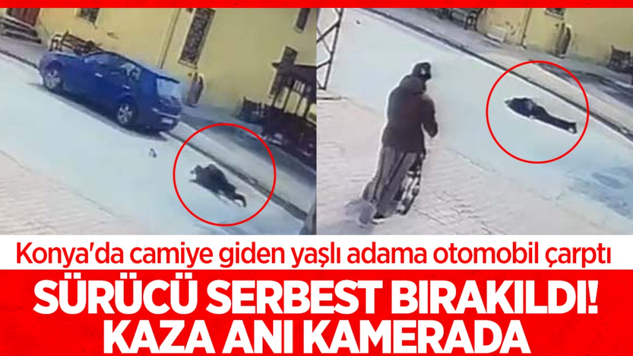Konya'da camiye giden yaşlı adama otomobil çarptı! Sürücü serbest bırakıldı, Kaza anı kamerada