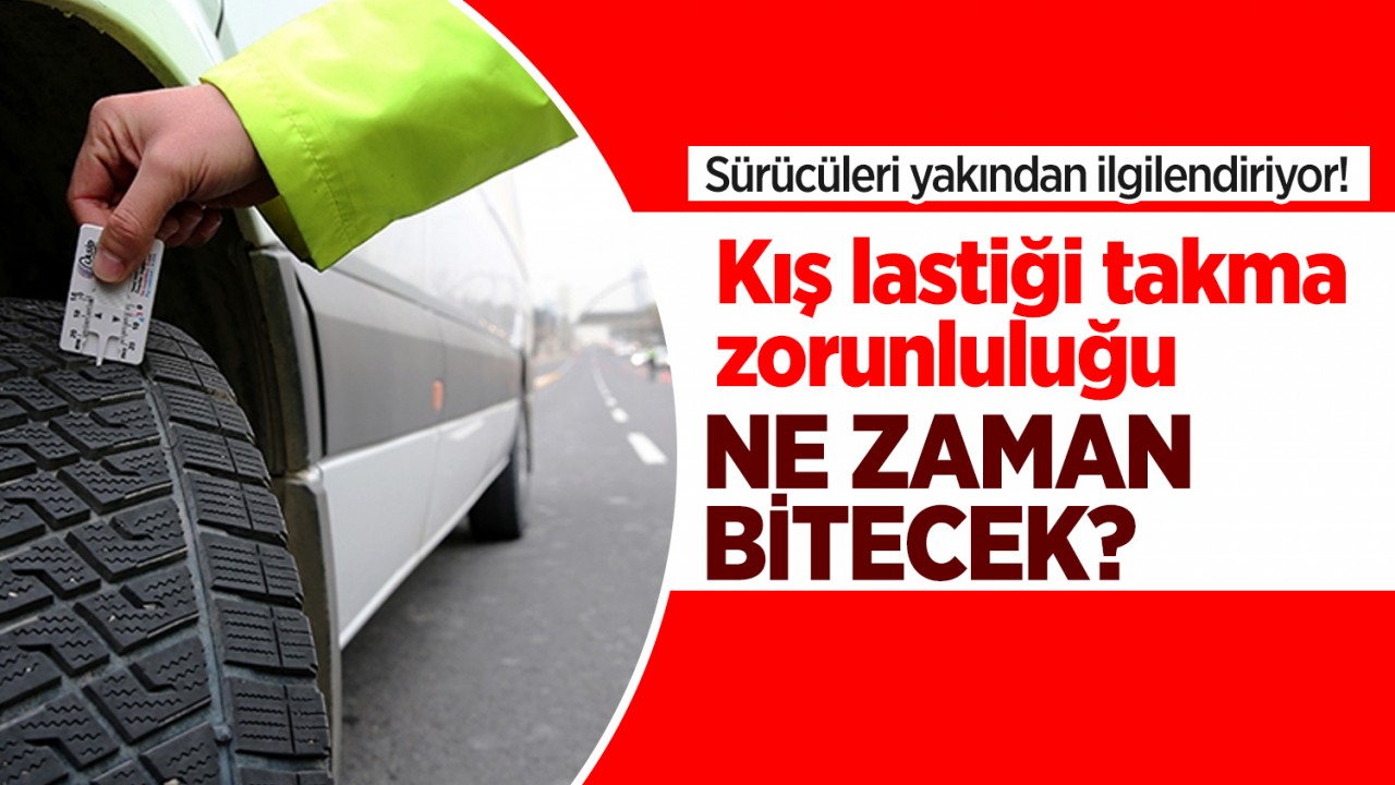 Sürücüleri yakından ilgilendiriyor! Kış lastiği takma zorunluluğu ne zaman bitecek?