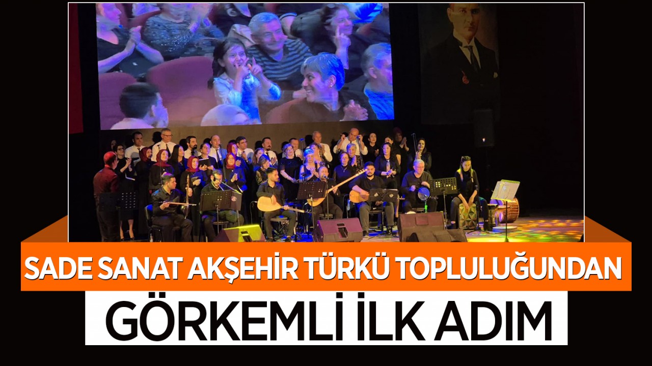 Sade Sanat Akşehir Türkü Topluluğundan görkemli ilk adım