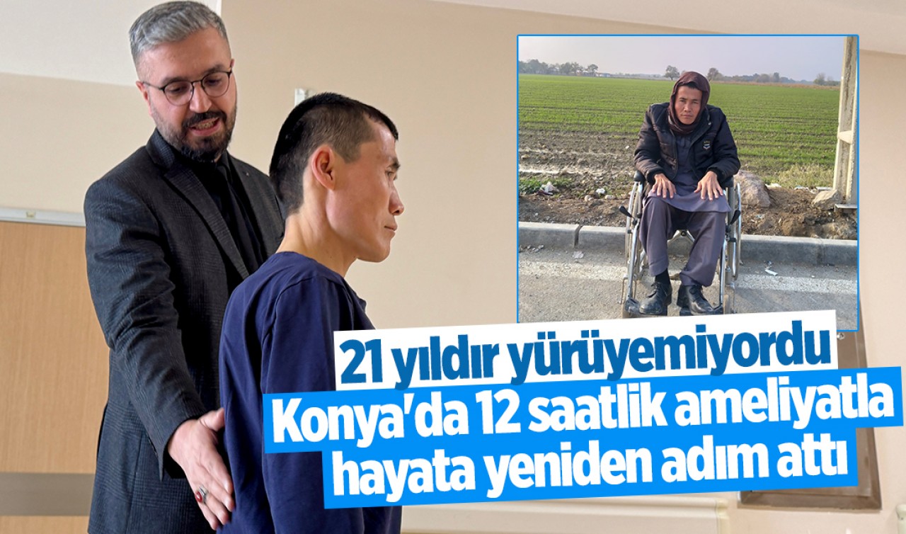 21 yıldır yürüyemiyordu: Konya'da 12 saatlik ameliyatla hayata yeniden adım attı