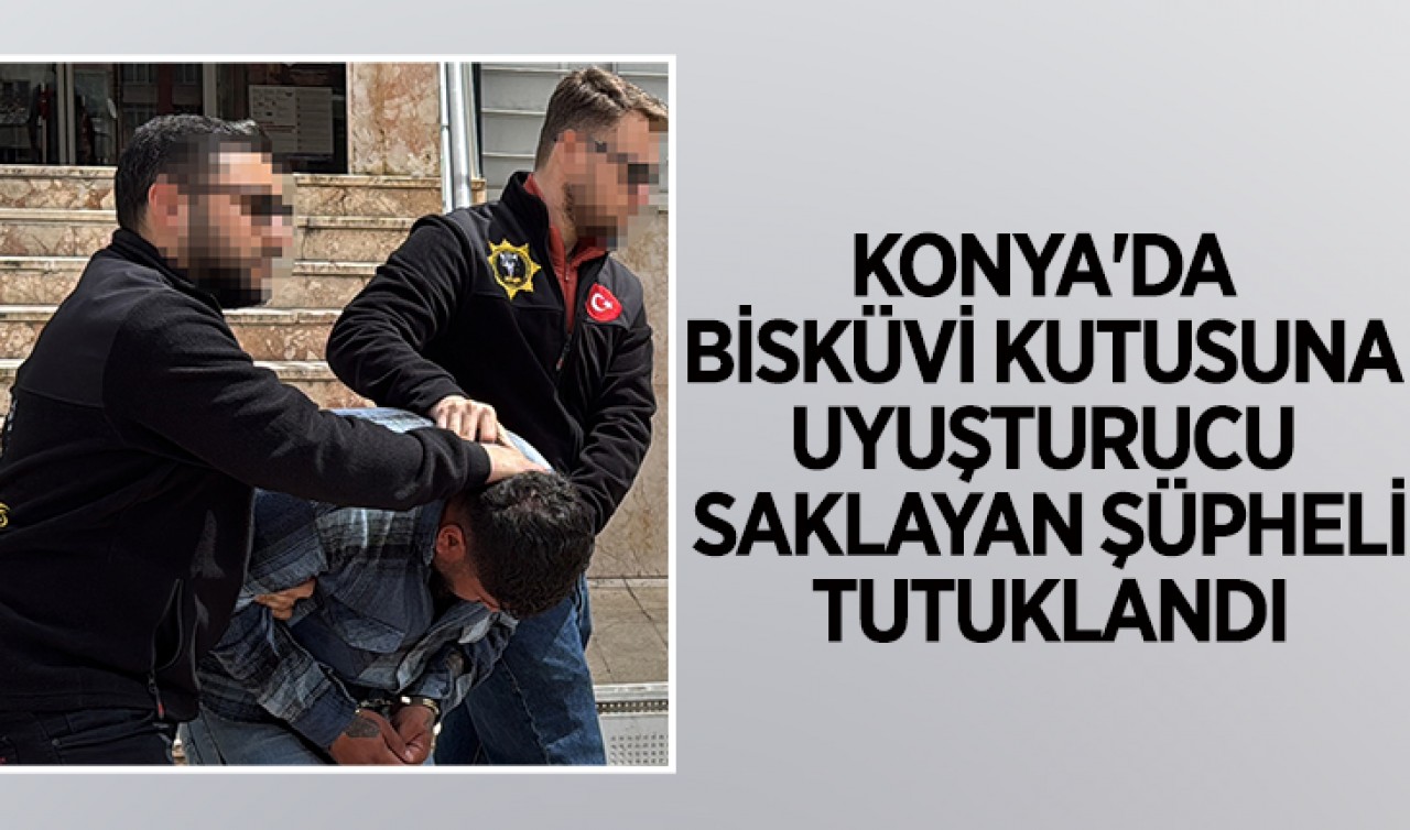 Konya'da bisküvi kutusuna uyuşturucu saklayan şüpheli tutuklandı