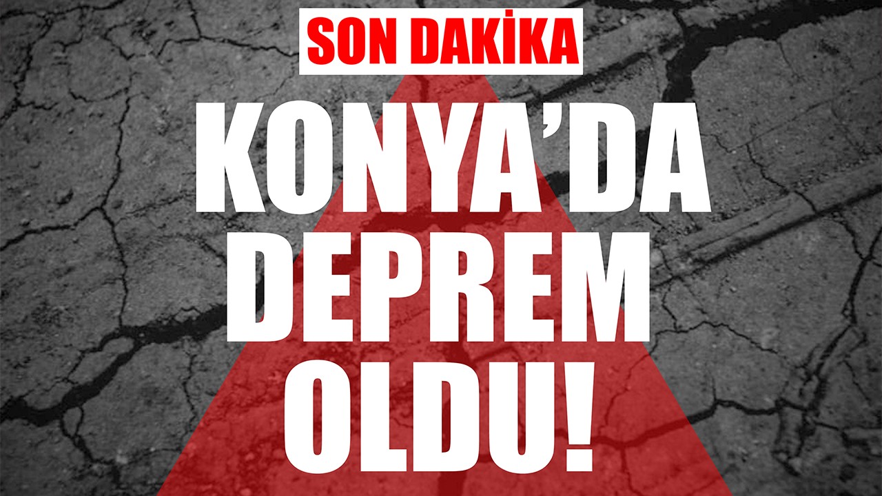 Konya'da deprem oldu!