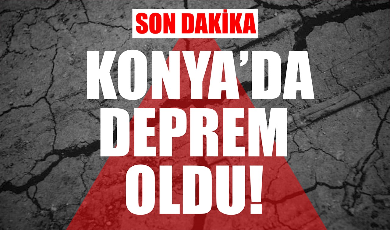 Konya'da deprem oldu!