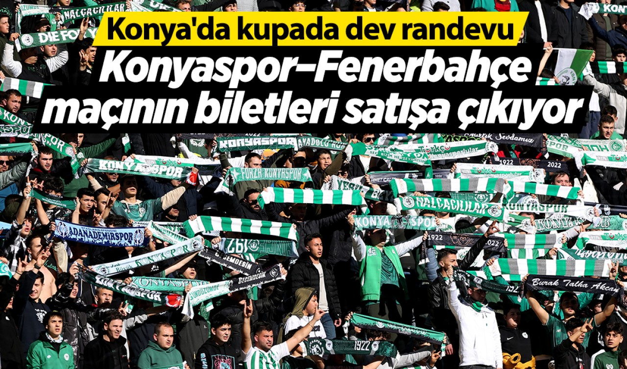Konya'da kupada dev randevu: Konyaspor–Fenerbahçe maçının biletleri satışa çıkıyor