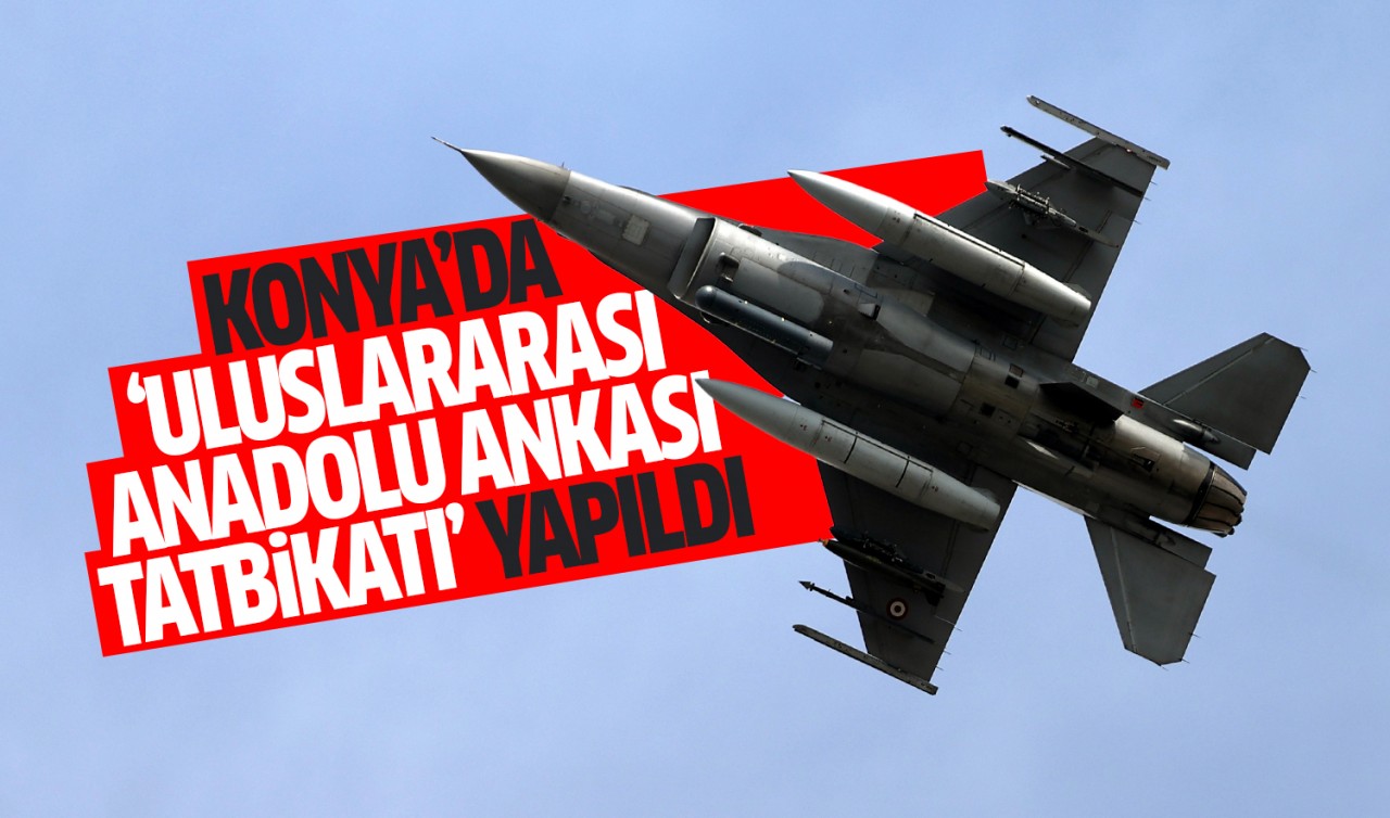 Konya'da 'Uluslararası Anadolu Ankası Tatbikatı' gerçekleşti