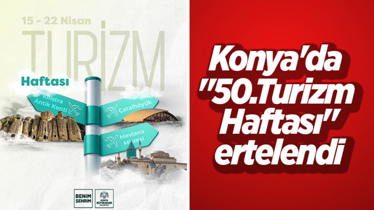 Konya'da "50.Turizm Haftası" ertelendi
