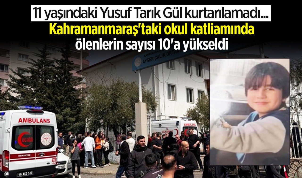 Kahramanmaraş'taki okul katliamında ölenlerin sayısı 10'a yükseldi