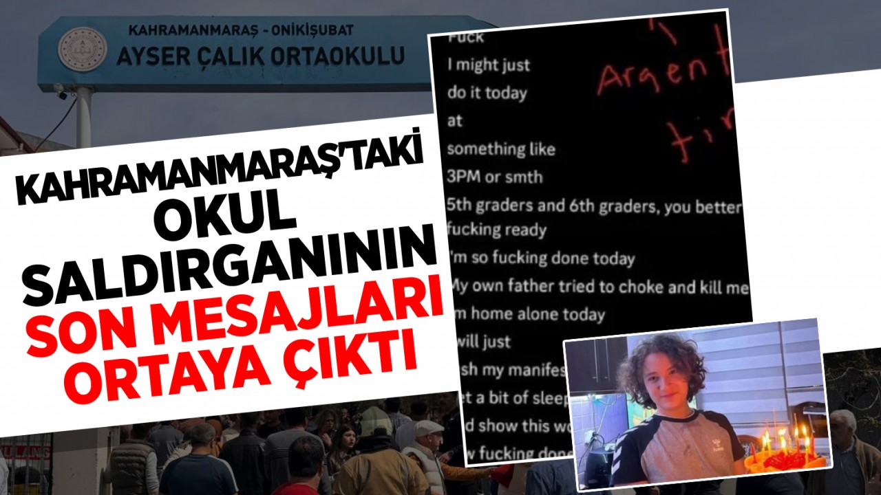 Kahramanmaraş'taki okul saldırganının son mesajları ortaya çıktı