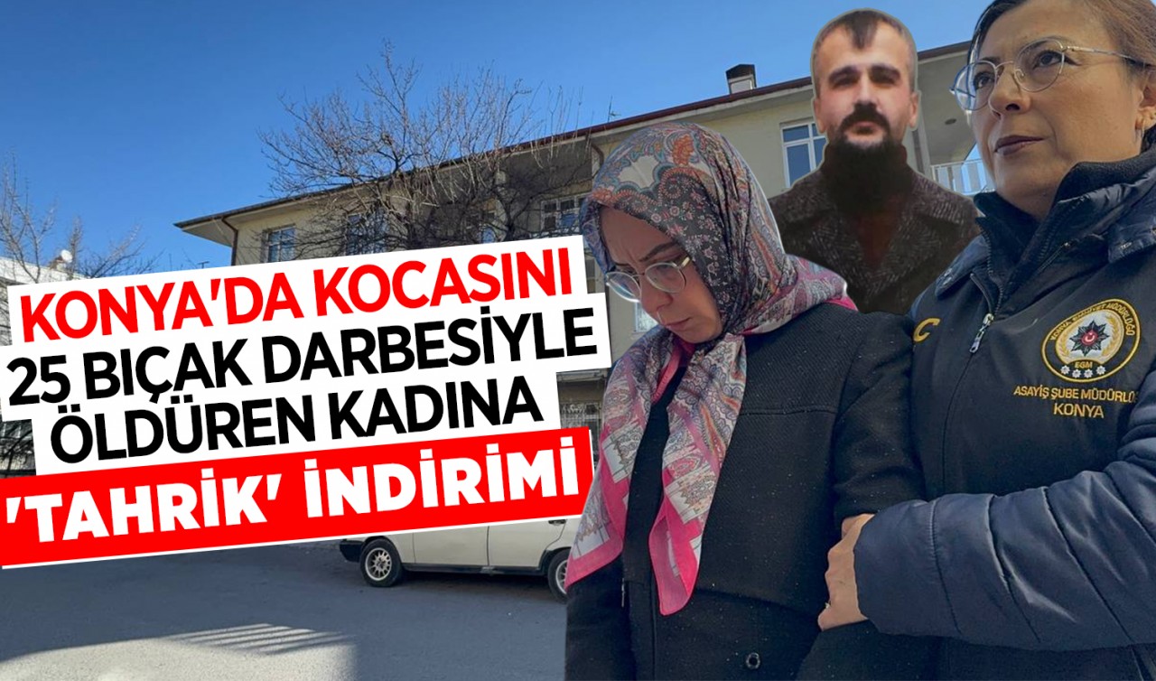 Konya'da kocasını 25 bıçak darbesiyle öldüren kadına  'Tahrik' indirimi