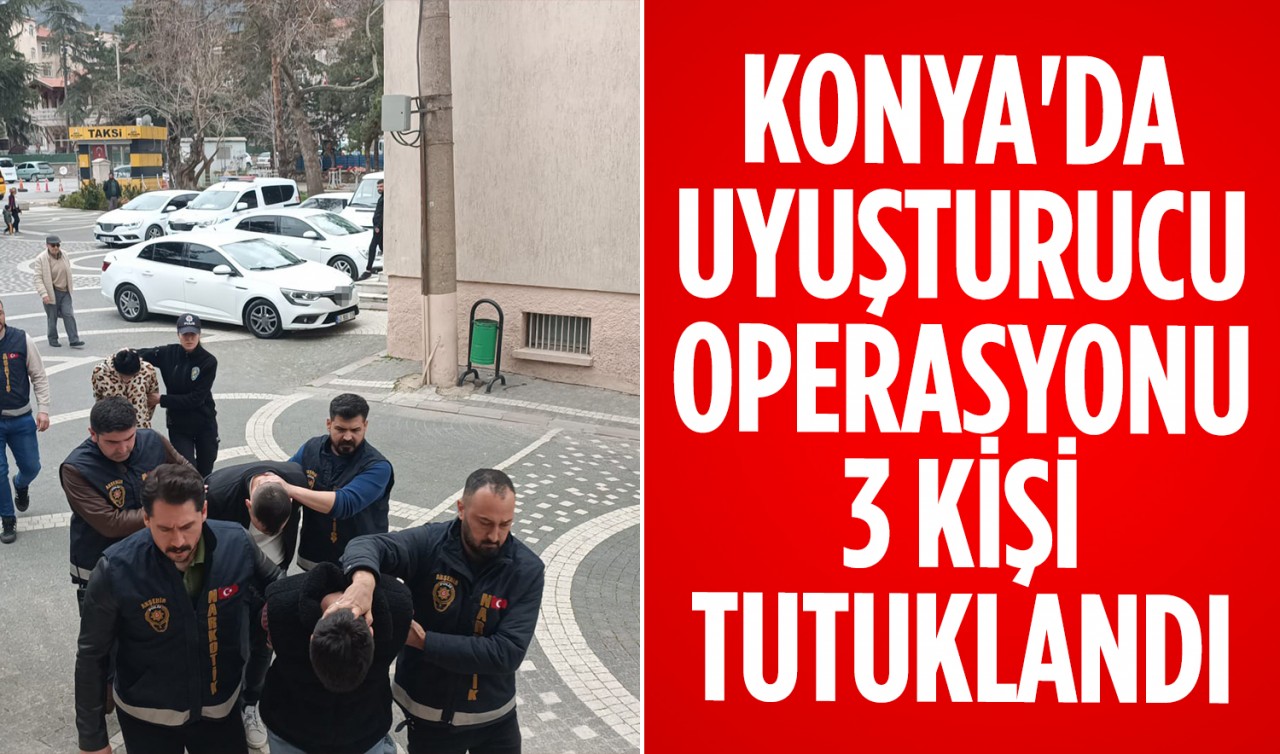 Konya'da uyuşturucu operasyonu: 3 kişi tutuklandı