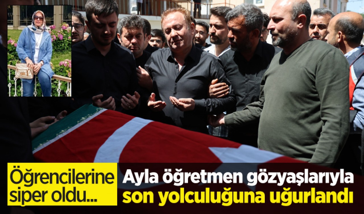 Okul katliamında öğrencilerine siper olan Ayla öğretmen gözyaşlarıyla son yolculuğuna uğurlandı