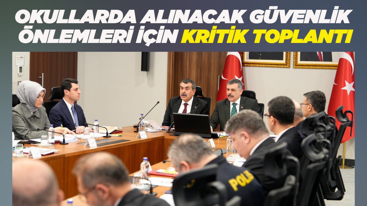 Okullarda alınacak güvenlik önlemleri için kritik toplantı