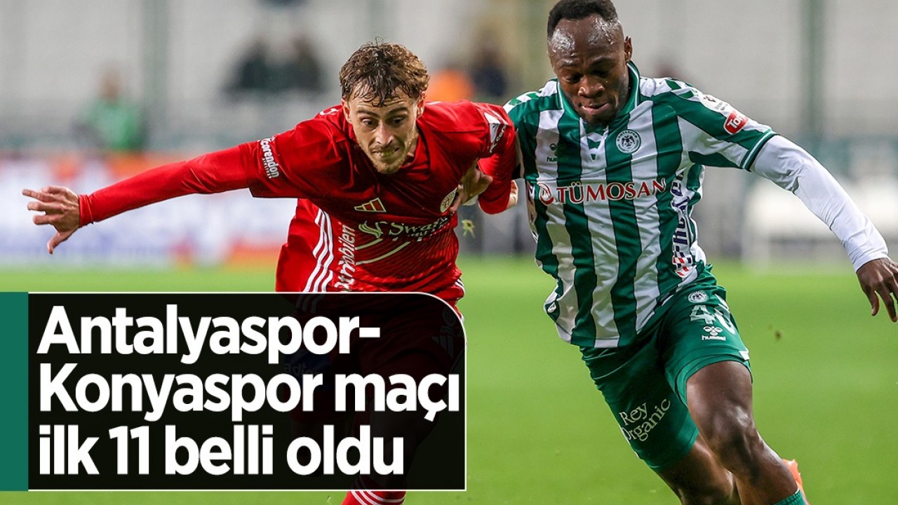 Antalyaspor-Konyaspor maçı ilk 11'leri belli oldu