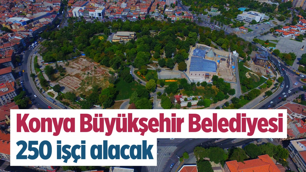 Konya Büyükşehir Belediyesi 250 işçi alacak