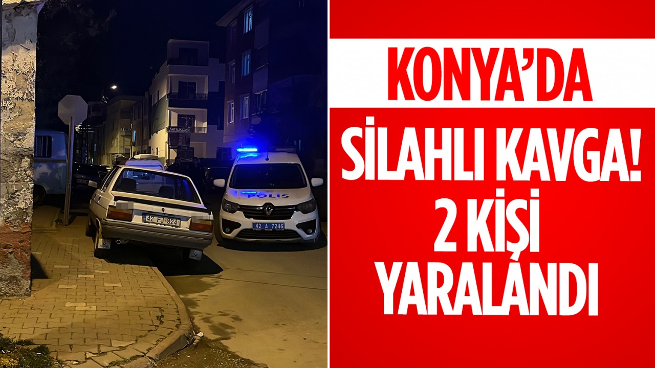 Konya'da silahlı kavga! 2 kişi yaralandı