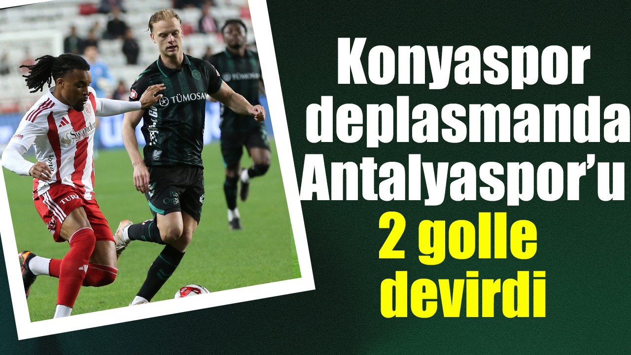 Konyaspor deplasmanda Antalyaspor’u 2 golle devirdi