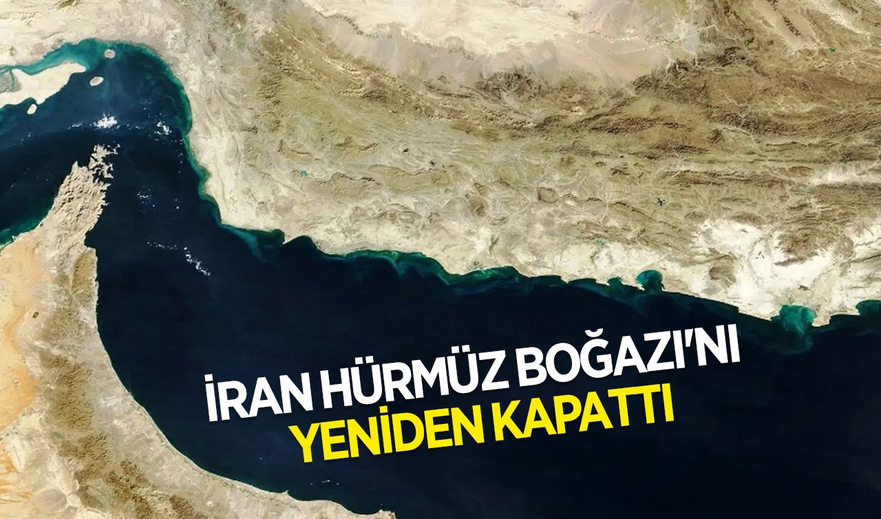 İran Hürmüz Boğazı'nı yeniden kapattı