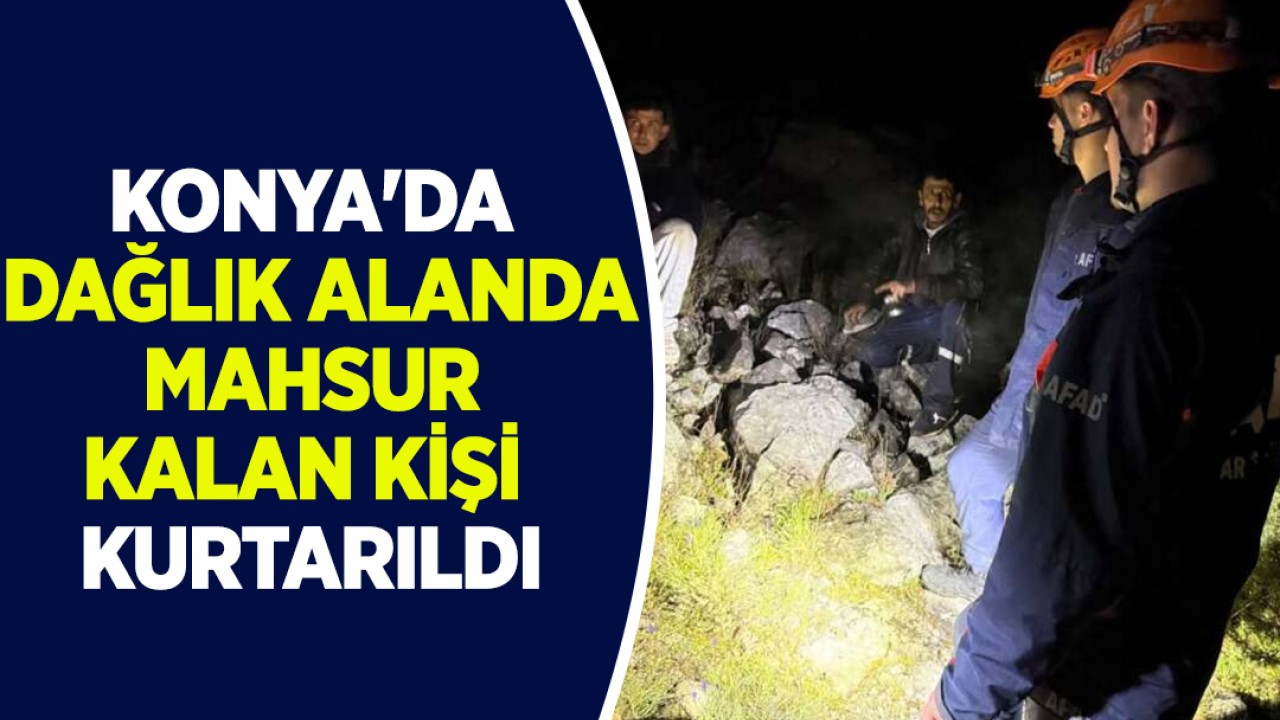 Konya'da dağlık alanda mahsur kalan kişi kurtarıldı