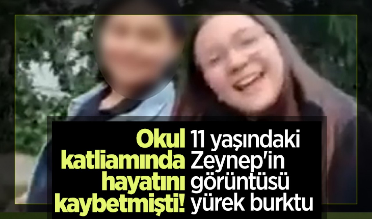 Okul katliamında hayatını kaybetmişti! 11 yaşındaki Zeynep'in görüntüsü yürek burktu