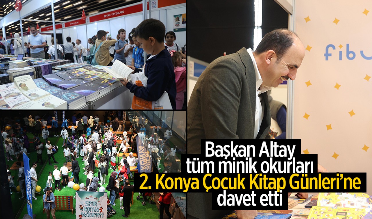 Başkan Altay tüm minik okurları ve aileleri 2. Konya Çocuk Kitap Günleri’ne davet etti
