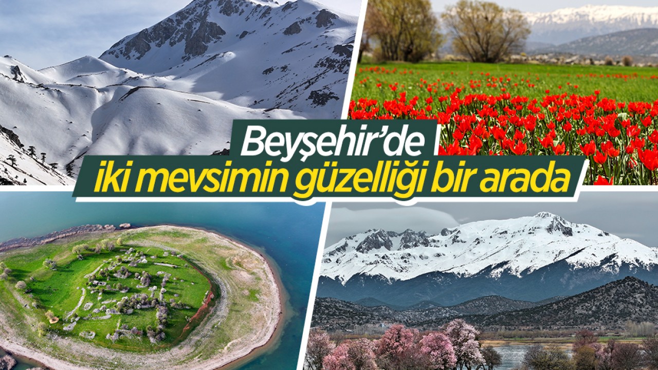 Beyşehir'de iki mevsimin güzelliği bir arada yaşanıyor