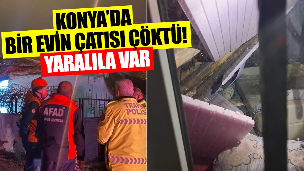 Konya’da bir evin çatısı çöktü! Yaralılar var