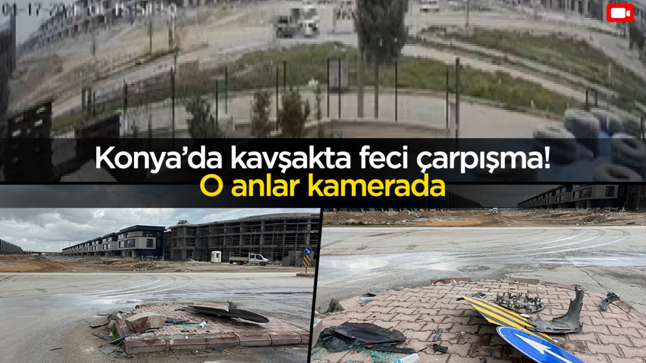 Konya'da kavşakta feci çarpışma: O anlar kamerada