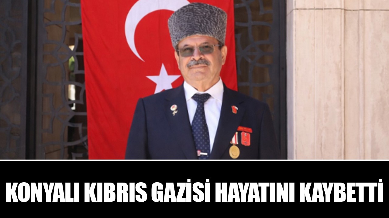 Konyalı Kıbrıs Gazisi hayatını kaybetti