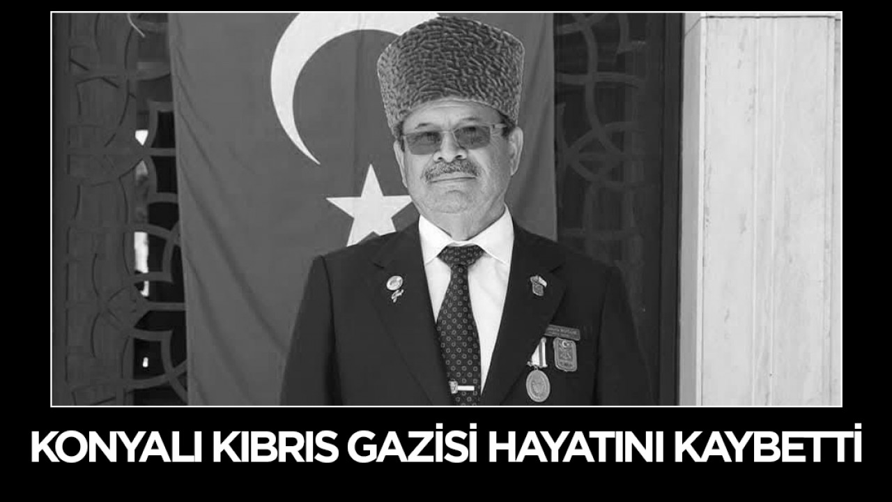 Konyalı Kıbrıs Gazisi hayatını kaybetti