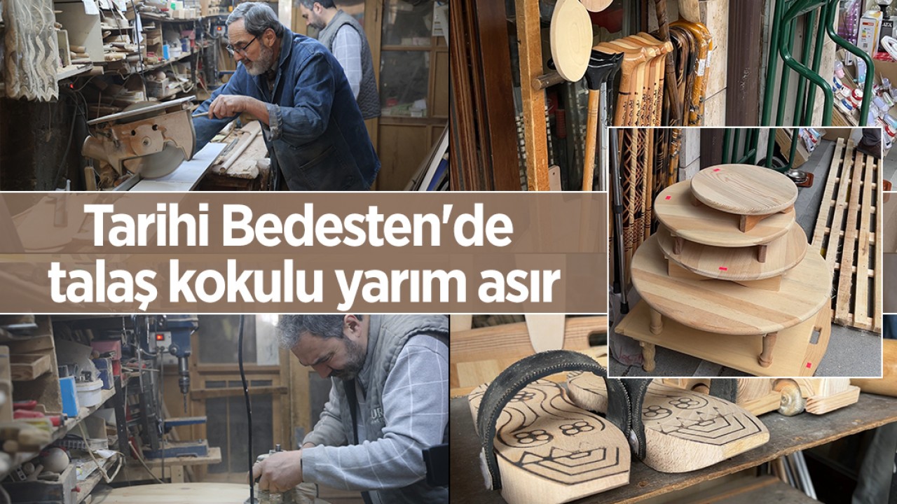 Tarihi Bedesten'de talaş kokulu yarım asır