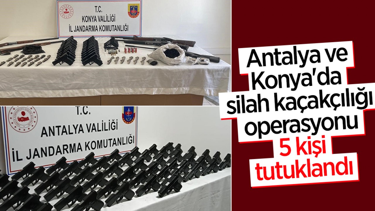 Antalya ve Konya'da silah kaçakçılığı operasyonu: 5 kişi tutuklandı