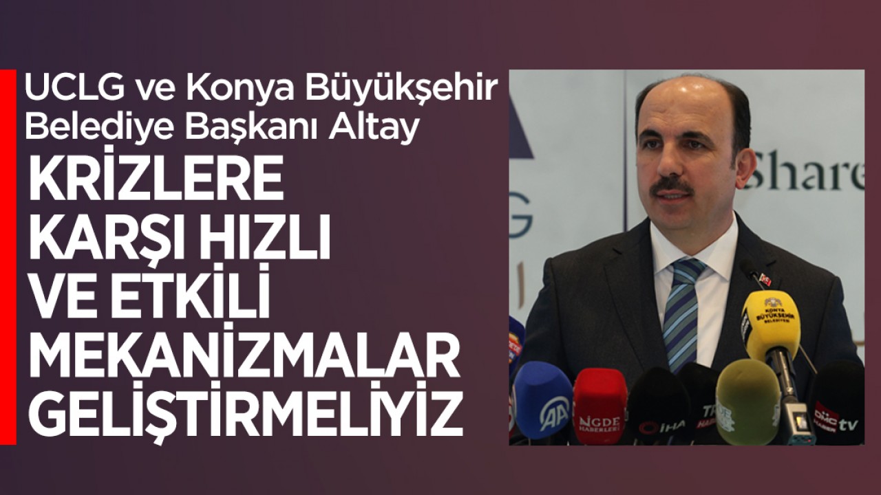 Başkan Altay: Krizlere karşı hızlı ve etkili mekanizmalar geliştirmeliyiz