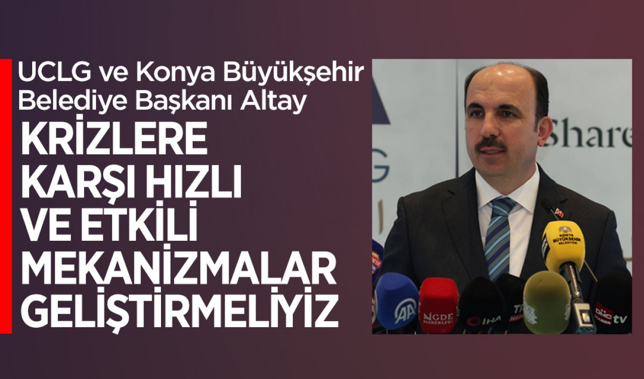 Başkan Altay: Krizlere karşı hızlı ve etkili mekanizmalar geliştirmeliyiz