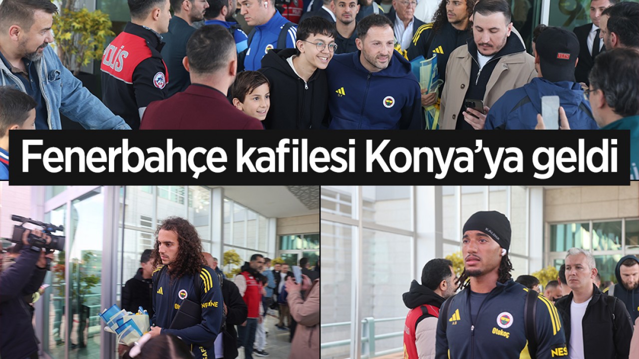 Fenerbahçe kafilesi Konya'ya geldi